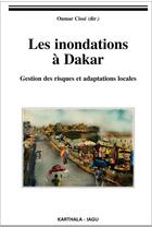 Couverture du livre « Les inondations à Dakar ; gestion des risques et adaptations locales » de Oumar Cisse et Collectif aux éditions Karthala