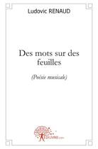 Couverture du livre « Des mots sur des feuilles » de Ludovic Renaud aux éditions Edilivre