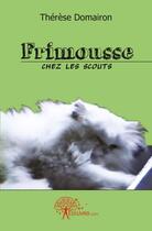 Couverture du livre « Frimousse chez les scouts » de Therese Domairon aux éditions Edilivre