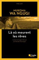 Couverture du livre « Là où meurent les rêves » de Mukoma Wa Ngugi aux éditions Editions De L'aube