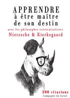 Couverture du livre « Apprendre à être maître de son destin avec les philosophes existentialistes » de Friedrich Nietzsche aux éditions La Compagnie Du Savoir