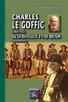 Couverture du livre « Charles le Goffic (1863-1932) ou la difficulté d'être Breton » de Jean Andre Le Gall aux éditions Editions Des Regionalismes