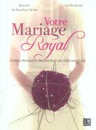 Couverture du livre « Votre Mariage Royal » de Cyrille Boulay et Beatrice De Bourbon Sicile aux éditions Pre Aux Clercs