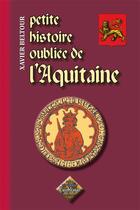 Couverture du livre « Petite histoire oubliée de l'Aquitaine » de Xavier Beltour aux éditions Editions Des Regionalismes