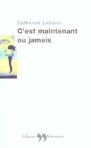 Couverture du livre « C'Est Maintenant Ou Jamais » de Catherine Leblanc aux éditions La Martiniere