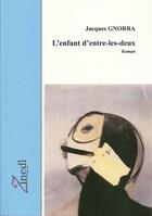 Couverture du livre « L'enfant d'entre-les-deux » de Jacques Gnorra aux éditions Editions Zinedi