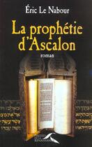 Couverture du livre « La Prophetie D'Ascalon » de Eric Le Nabour aux éditions Presses De La Renaissance