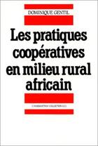 Couverture du livre « Les pratiques coopératives en milieu rural africain » de Dominique Gentil aux éditions L'harmattan