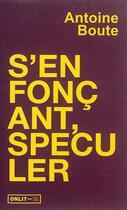 Couverture du livre « S'enfoncant, speculer » de Antoine Boute aux éditions Onlit Editions
