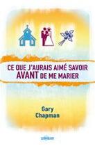 Couverture du livre « Ce que j'aurais aimé savoir avant de me marier » de Gary Chapman aux éditions Ourania