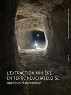 Couverture du livre « L'extraction minière en terre neuchâteloise : Une histoire méconnue » de Maurice Grunig aux éditions Livreo Alphil