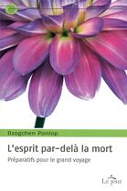 Couverture du livre « L'esprit par-delà la mort ; préparatifs pour le grand voyage » de Dzogchen Ponlop R. aux éditions Le Jour