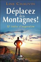 Couverture du livre « Déplacez les montagnes ! 52 textes d'inspiration » de Line Chauvin aux éditions Dauphin Blanc