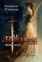 Couverture du livre « Le royaume tome II : Héritages » de Nathalie D'Amours aux éditions Editions Veritas