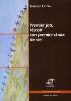 Couverture du livre « Premier job, réussir son premier choix de vie » de Isabelle Liotta aux éditions Presses De L'ecole Des Mines