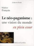 Couverture du livre « Le néo-paganisme : une vision du monde en plein essor » de Stephane Francois aux éditions La Hutte