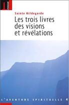 Couverture du livre « Les trois livres des visions et révélations » de Sainte Hildegarde aux éditions Embrasure