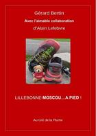 Couverture du livre « Lillebonne-Moscou... à pied ! » de Alain Lefebvre et Gerard Bertin aux éditions Au Gre De La Plume