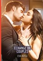 Couverture du livre « Échange de Couples : Recueil d'Histoires Érotiques Sexy en Français » de Rossi Eva aux éditions Tredition