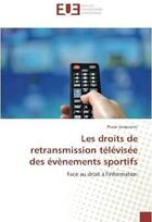 Couverture du livre « Les droits de retransmission televisee des evenements sportifs - face au droit a l'information » de Junguenet Prune aux éditions Editions Universitaires Europeennes