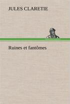 Couverture du livre « Ruines et fantomes » de Jules Claretie aux éditions Tredition