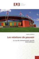 Couverture du livre « Les relations de pouvoir - le cas des evenementiels sportifs internationaux » de Frederic Lassalle aux éditions Editions Universitaires Europeennes