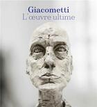 Couverture du livre « Alberto Giacometti ; l'oeuvre ultime » de  aux éditions Snoeck Gent