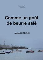 Couverture du livre « Comme un goût de beurre salé » de Louise Lecoeur aux éditions Baudelaire