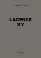 Couverture du livre « L'agence XY » de Jean-Robert Thouy aux éditions Baudelaire