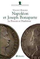 Couverture du livre « Napoléon et Joseph Bonaparte ; le pouvoir et l'ambition » de Vincent Haegele aux éditions Tallandier