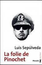 Couverture du livre « La folie de Pinochet » de Luis Sepulveda aux éditions Metailie