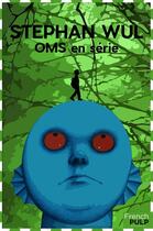 Couverture du livre « Oms en série » de Stefan Wul aux éditions French Pulp