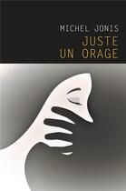 Couverture du livre « Juste un orage » de Michel Jonis aux éditions Librinova
