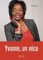 Couverture du livre « Yvonne, un vécu » de Yvonne Kt aux éditions Verone