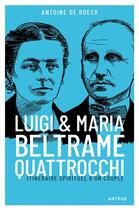 Couverture du livre « Luigi et Maria Beltrame-Quattrocchi : itinéraire spirituel d'un couple » de Antoine De Roeck aux éditions Artege