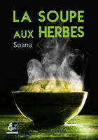 Couverture du livre « La soupe aux herbes » de Soana aux éditions Evidence Editions