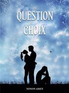 Couverture du livre « Une question de choix » de Ninon Amey aux éditions Bookelis