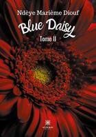 Couverture du livre « Blue Daisy Tome 2 » de Ndeye Marieme Diouf aux éditions Le Lys Bleu