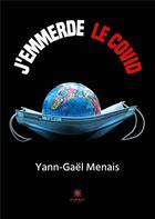 Couverture du livre « J'emmerde le covid » de Menais Yann-Gael aux éditions Le Lys Bleu