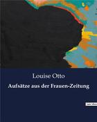 Couverture du livre « Aufsätze aus der Frauen-Zeitung » de Otto Louise aux éditions Culturea