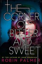 Couverture du livre « The Corner of Bitter and Sweet » de Palmer Robin aux éditions Penguin Group Us