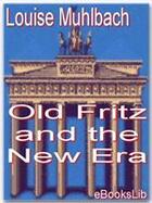 Couverture du livre « Old Fritz and the New Era » de Louise Muhlbach aux éditions Ebookslib