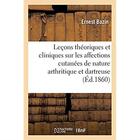 Couverture du livre « Leçons théoriques et cliniques sur les affections cutanées de nature arthritique et dartreuse : et leurs rapports avec les éruptions scrofuleuses, parasitaires et syphilitiques » de Ernest Bazin aux éditions Hachette Bnf