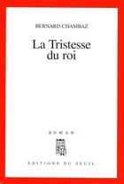 Couverture du livre « La tristesse du roi » de Bernard Chambaz aux éditions Seuil