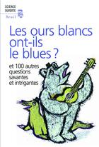 Couverture du livre « Les ours blancs ont-ils le blues ? et 100 autres questions savantes et intrigantes » de New Scientist aux éditions Seuil