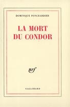 Couverture du livre « La mort du condor » de Dominique Ponchardier aux éditions Gallimard