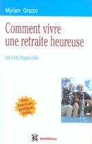 Couverture du livre « Comment Vivre Une Retraite Heureuse ; Les Cinq Etapes Cles Avec Exercices Pratiques Inclus » de Myriam Orazzo aux éditions Intereditions