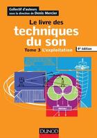 Couverture du livre « Le livre des techniques du son t.3 ; l'exploitation (4e édition) » de Denis Mercier aux éditions Dunod