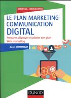 Couverture du livre « Construire un plan marketing et communication digital efficace » de Denis Pommeray aux éditions Dunod