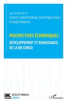 Couverture du livre « Perspectives économiques : développement et renaissance de la RD Congo » de Leonard Santedi Kinkupu et Daniel Ngoy Boliya et Kodjo Ndukuma aux éditions L'harmattan